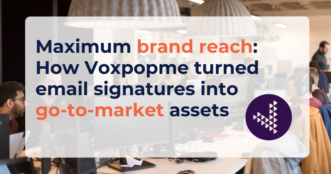 A text box saying "Maximum brand reach: How Voxpopme turned email signatures into go-to-market assets" with a purple company logo
