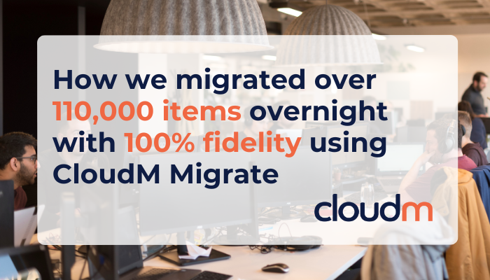 A text box saying "How we migrated over 110,000 items overnight with 100% fidelity using CloudM Migrate" with a blue and orange company logo
