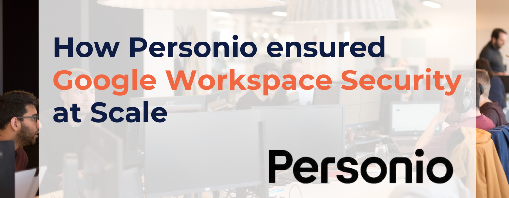 How Personio ensured Google Workspace Security at Scale with CloudM