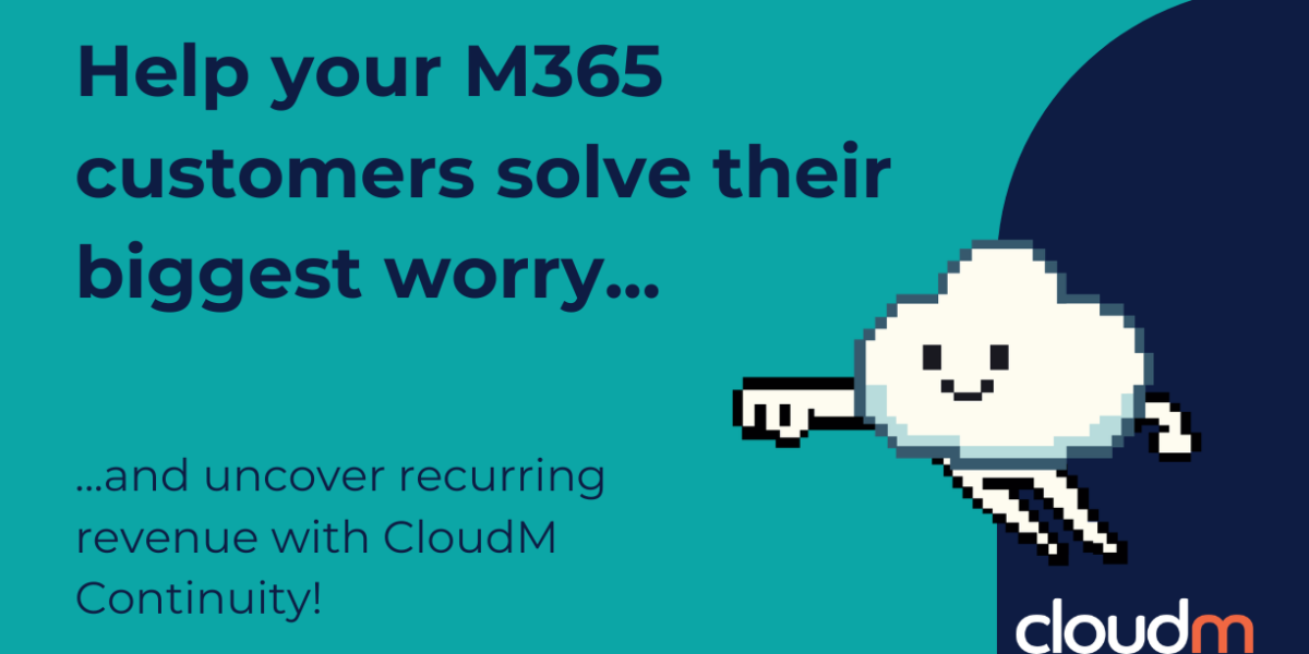 Teal background with text: 'Help your M365 customers solve their biggest worry... and uncover recurring revenue with CloudM Continuity!' Features a pixelated smiling cloud character with legs and the CloudM logo in the corner.