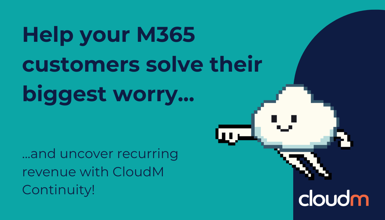 Teal background with text: 'Help your M365 customers solve their biggest worry... and uncover recurring revenue with CloudM Continuity!' Features a pixelated smiling cloud character with legs and the CloudM logo in the corner.
