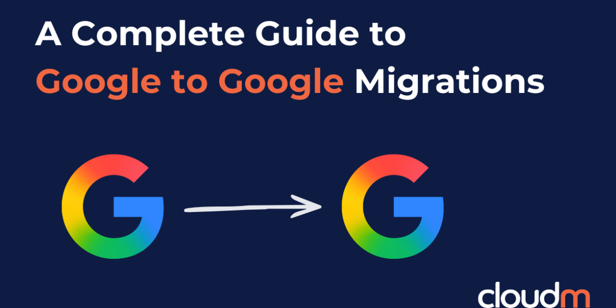 Alt text: "Graphic reading 'A Complete Guide to Google to Google Migrations' with Google logos connected by an arrow on a dark blue background, cloudM logo at the bottom right."